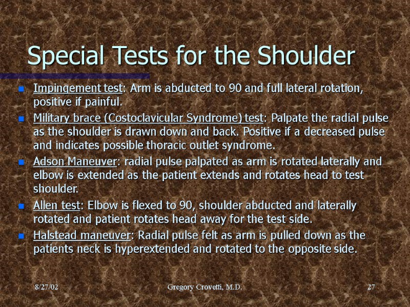 8/27/02 Gregory Crovetti, M.D. 27 Special Tests for the Shoulder Impingement test: Arm is